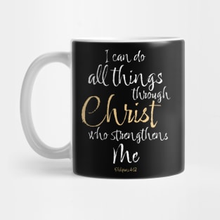 Philippians 4:13 I Can Do All Things Through Christ Who Strengthens Me Mug
